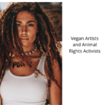5 Vegan Artists and Animal Rights Activists