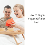 How to Buy a Vegan Gift For Her