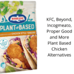 KFC, Beyond, Incogmeato, Proper Good and More Plant Based Chicken Alternatives