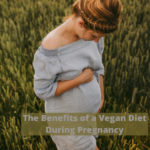 The Benefits of a Vegan Diet During Pregnancy