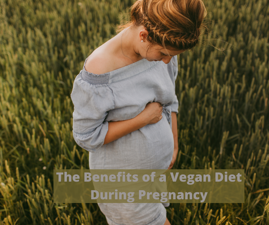 The Benefits of a Vegan Diet During Pregnancy