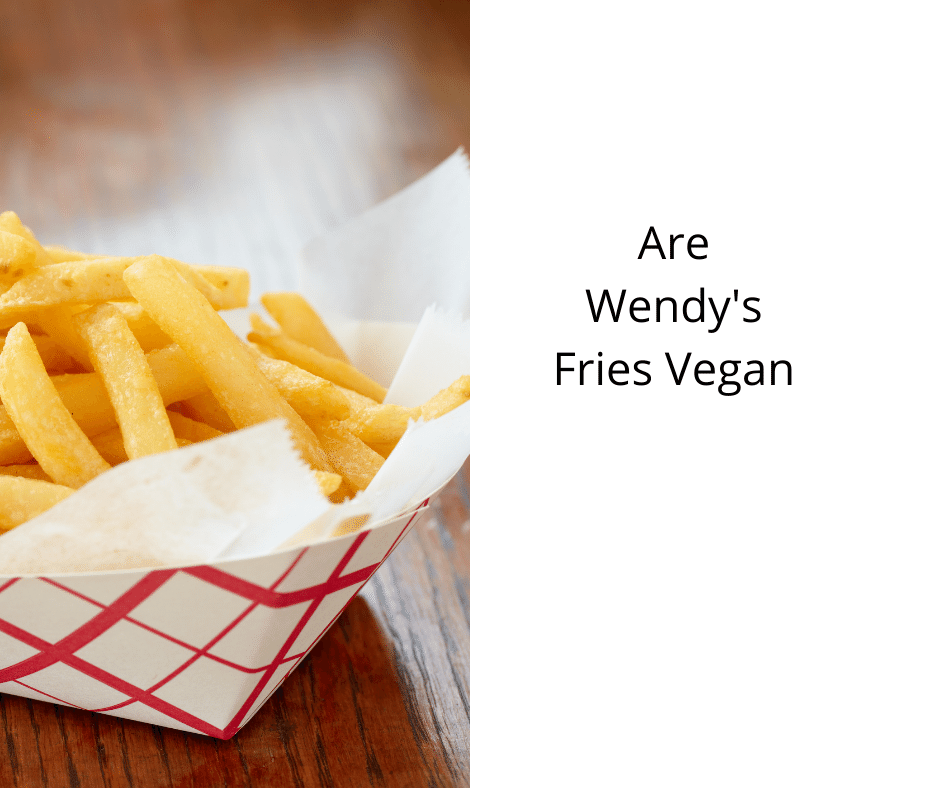  Are Wendy s Fries Vegan Vegan Freaks