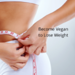 How to Become Vegan to Lose Weight